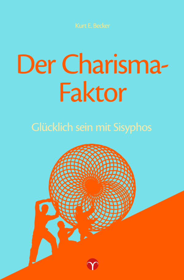 Der Charisma Faktor. Glücklich sein mit Sisyphos