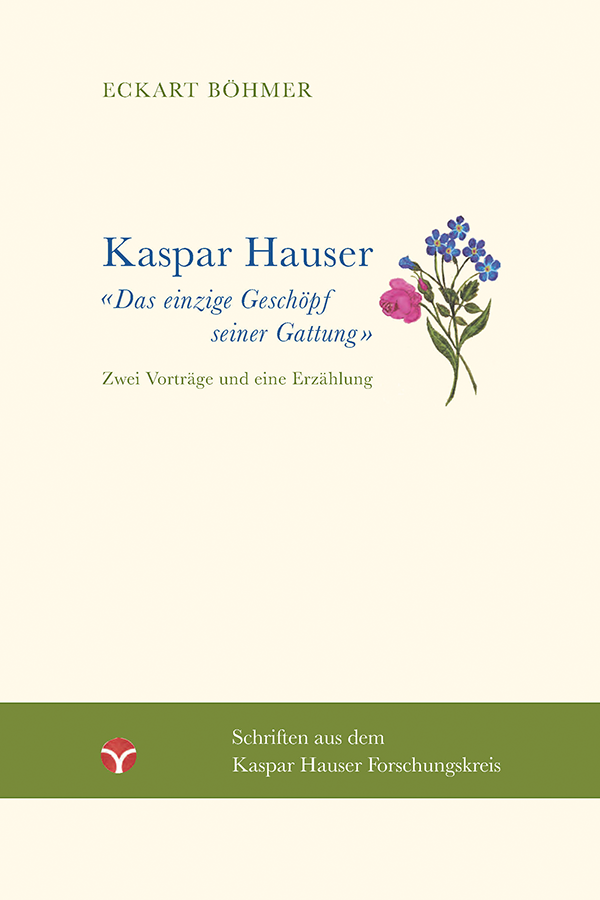 Kaspar Hauser, das einzige Geschöpf seiner Gattung