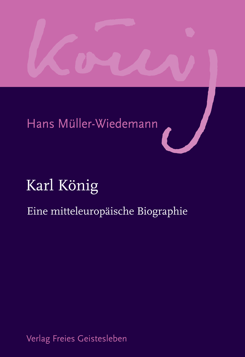 Karl König. Eine mitteleuropäische Biographie