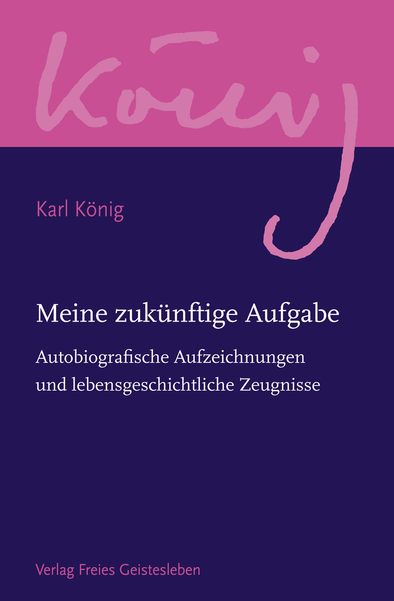 Karl König. Meine zukünftige Aufgabe