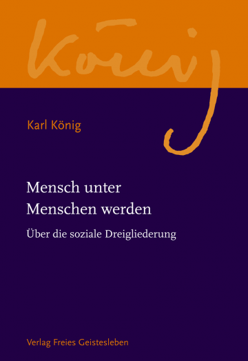 Mensch unter Menschen werden. Über die soziale Dreigliederung