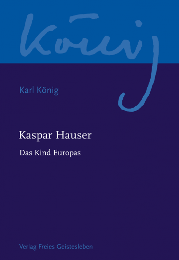 Kaspar Hauser. Das Kind Europas