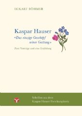 Kaspar Hauser, das einzige Geschöpf seiner Gattung