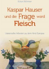 Kaspar Hauser und die Frage ward Fleisch